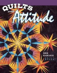QUILTS WITH ATTITUDE BY DEB KARASIK QUILT MAVEN.BOOK INCLUDES CD